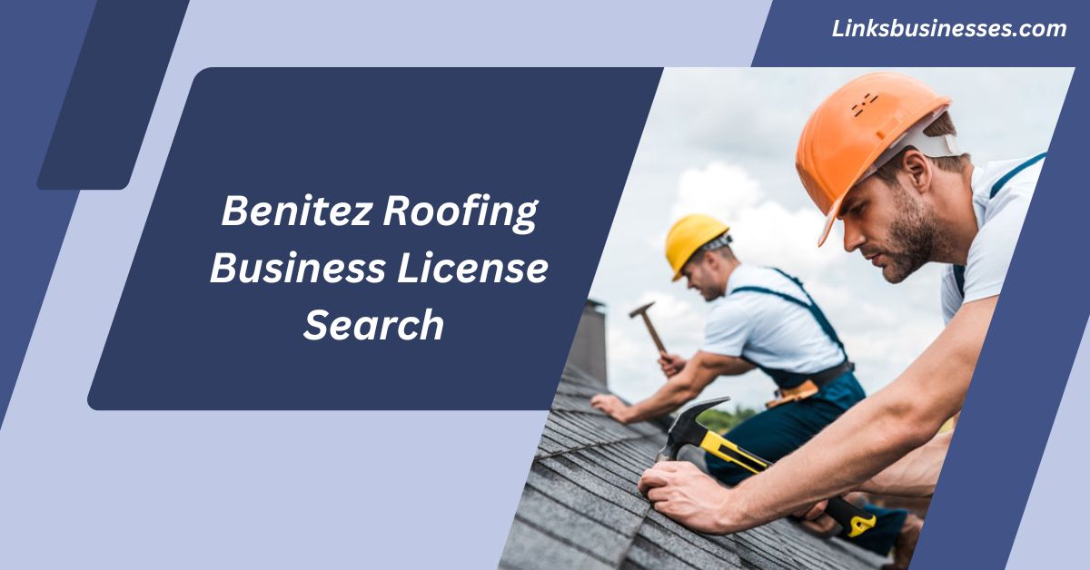 Benitez Roofing Business License Search